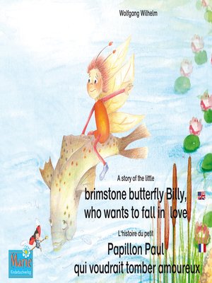 cover image of L'histoire du petit Papillon Paul qui voudrait tomber amoureux. Francais-Anglais. / a story of the little brimstone butterfly Billy, who wants to fall in love. French-English.